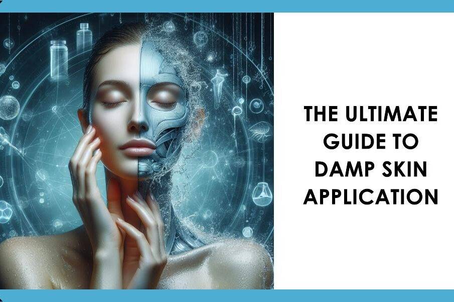 Maximizing Skincare Efficacy: Damp Skin Meaning, The Ultimate Guide to ...